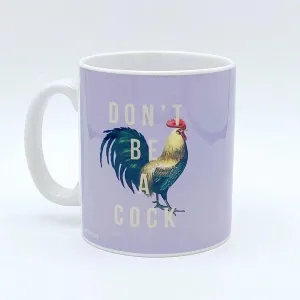 Art Wow 'Don't Be a Cock' by the 13 Prints, Mug