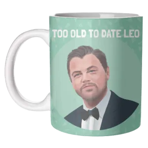 Art Wow Too Old To Date Leo Mug